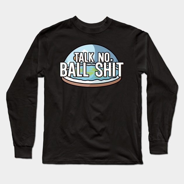 Talk no Ball shit Long Sleeve T-Shirt by maxcode